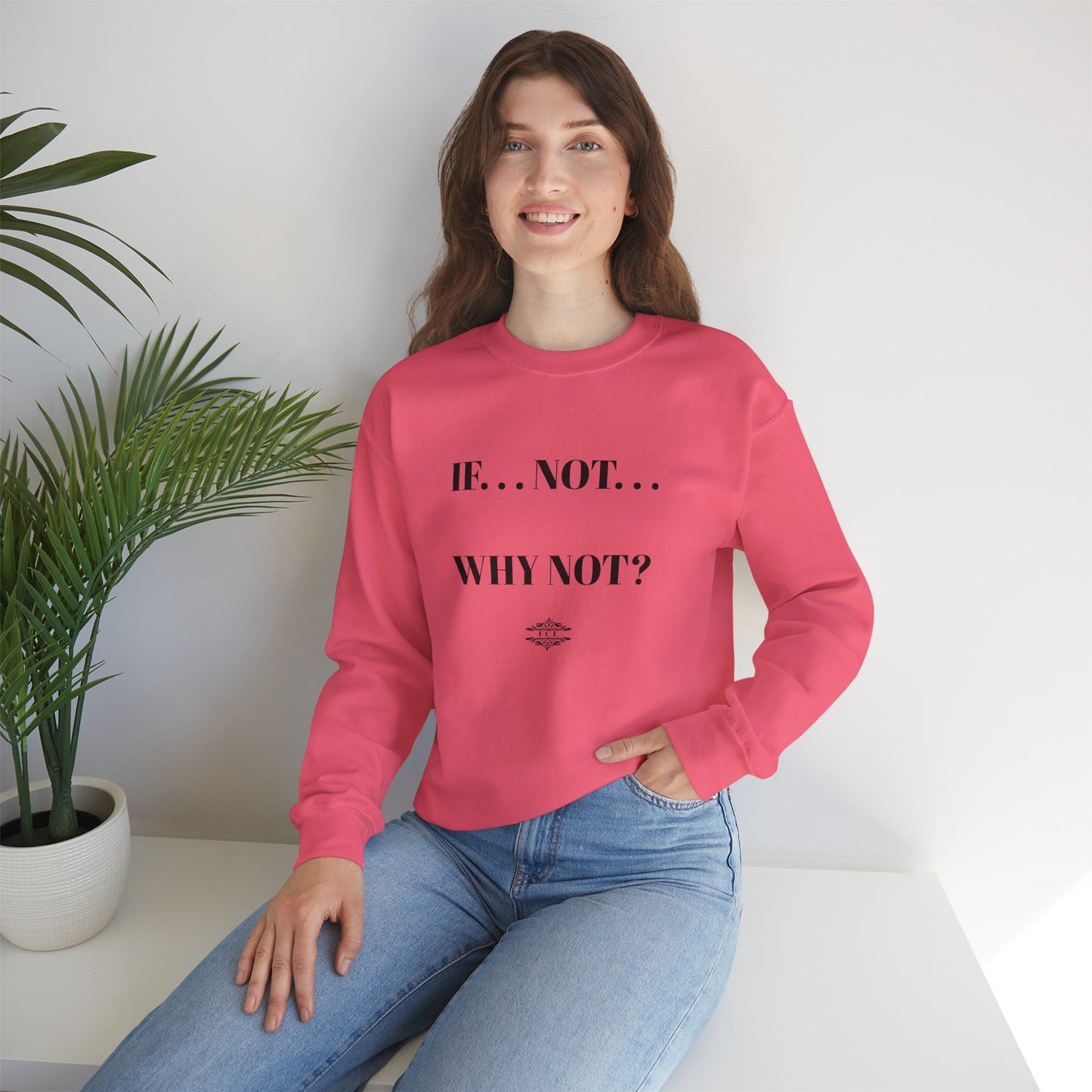 IF NOT CREWNECK SWEATSHIRT