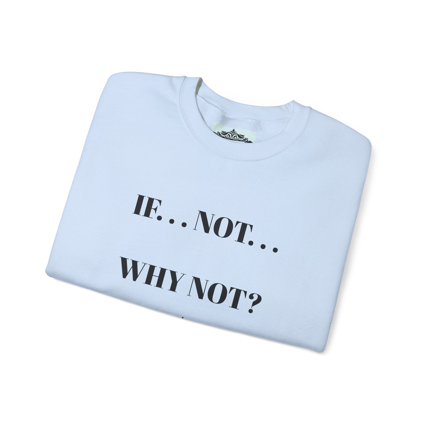 IF NOT CREWNECK SWEATSHIRT