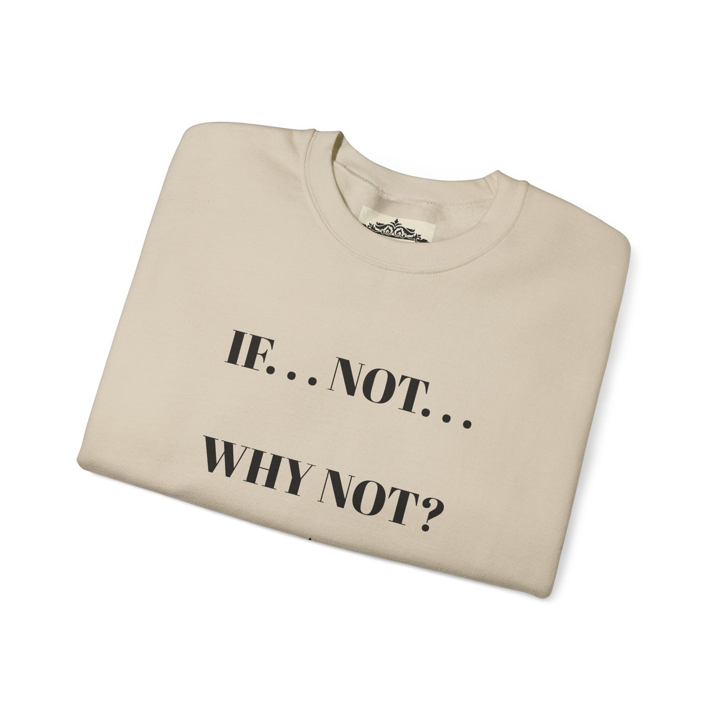 IF NOT CREWNECK SWEATSHIRT
