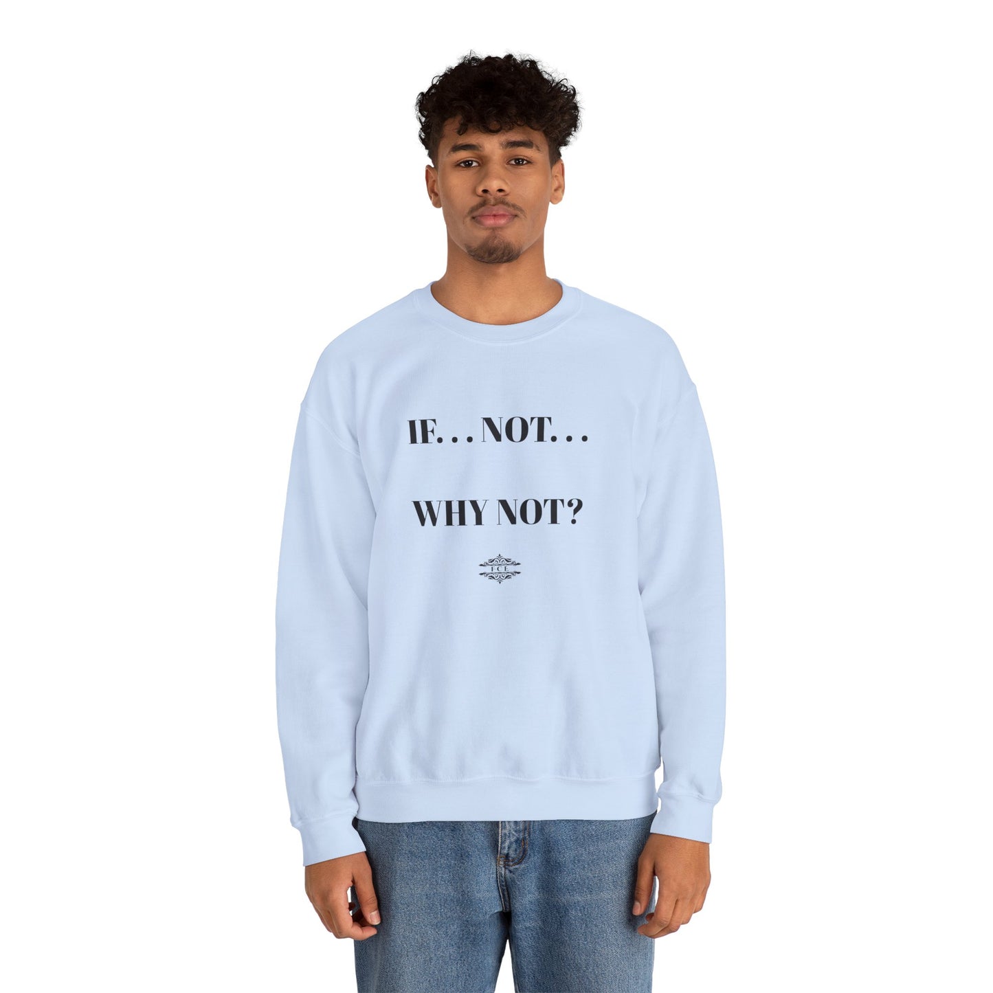 IF NOT CREWNECK SWEATSHIRT