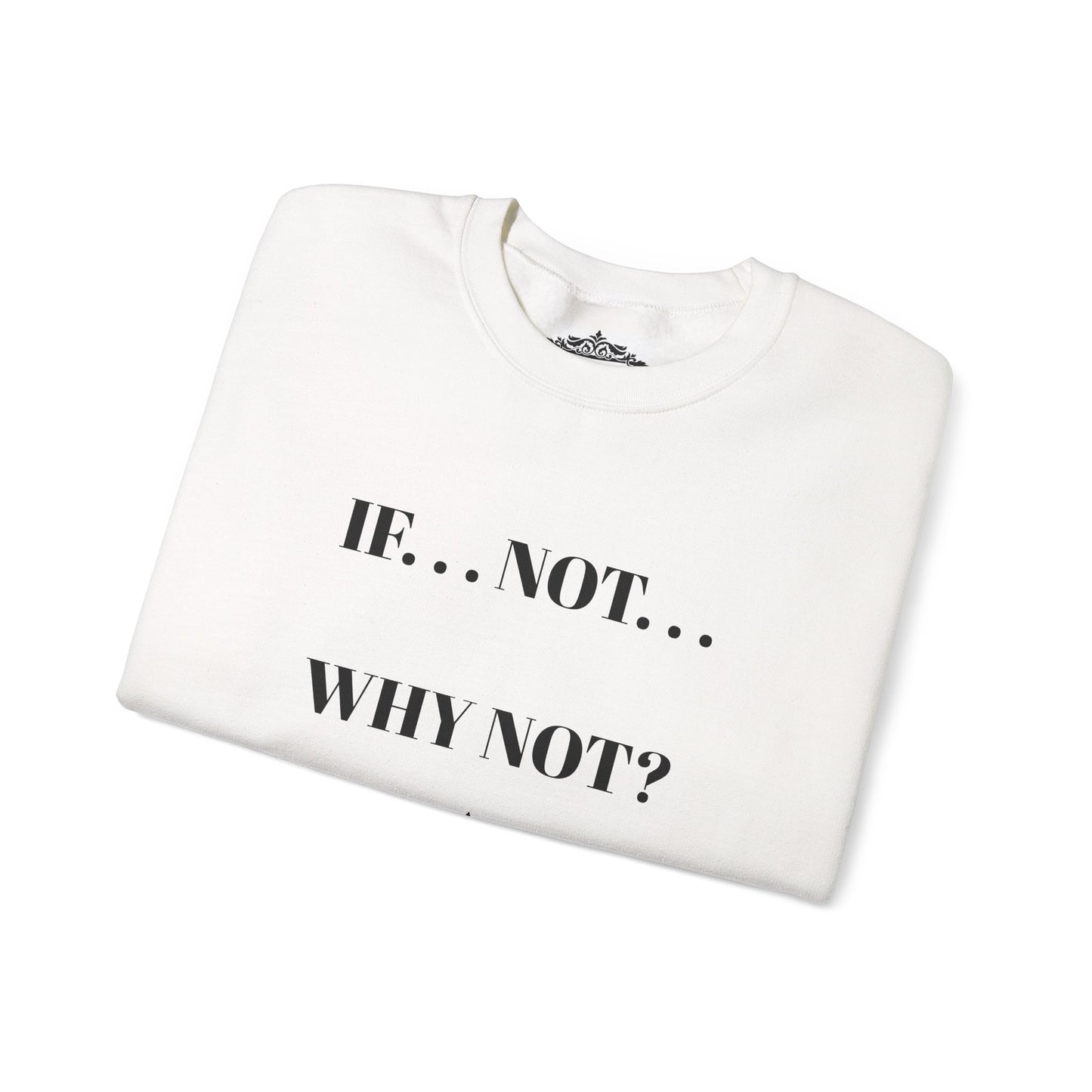 IF NOT CREWNECK SWEATSHIRT