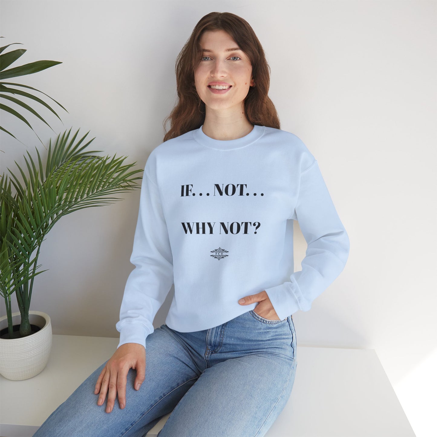 IF NOT CREWNECK SWEATSHIRT