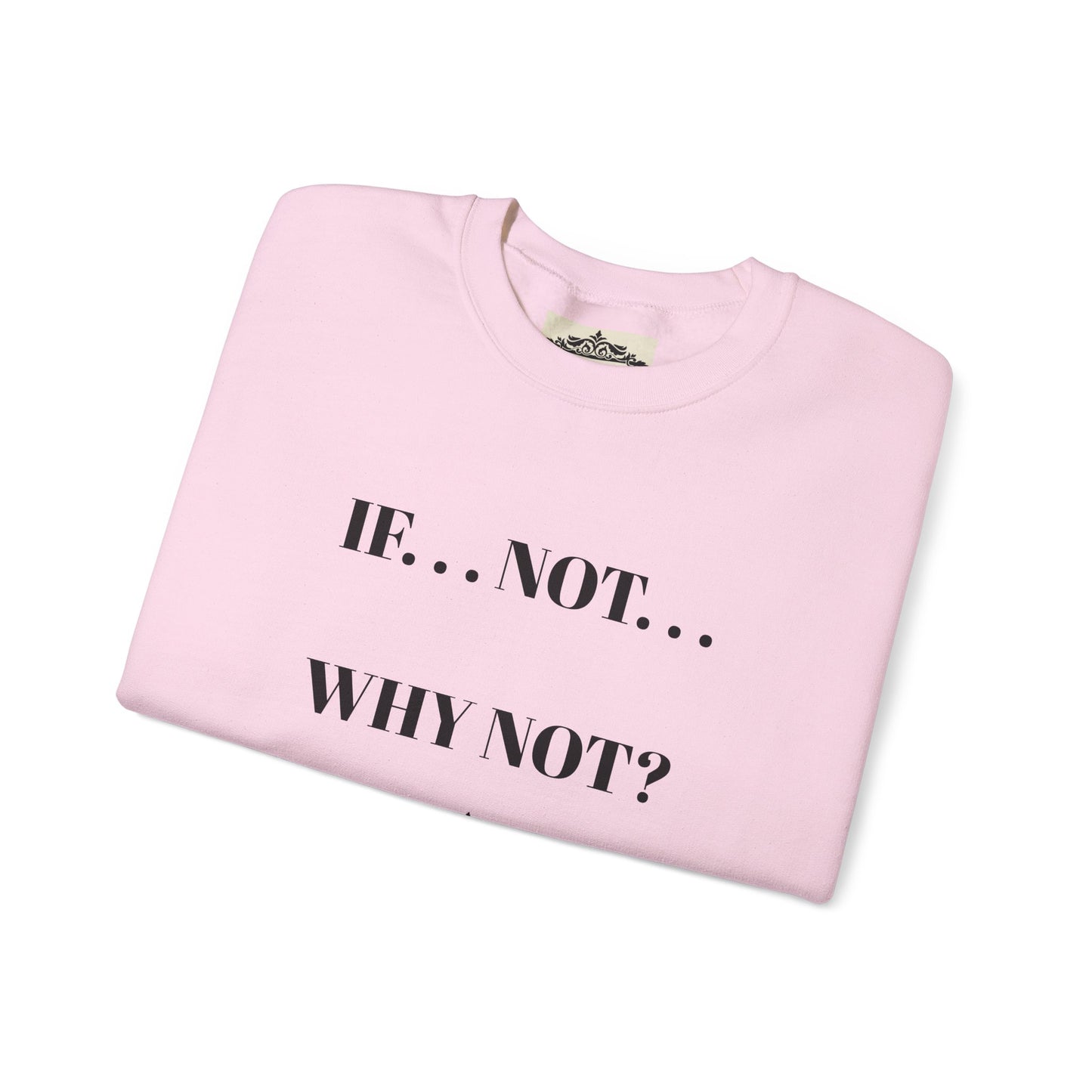 IF NOT CREWNECK SWEATSHIRT