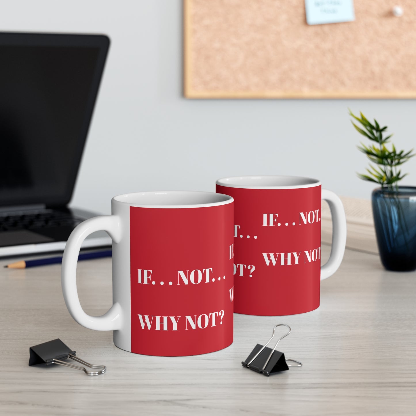 IF NOT WHY NOT RED MUG