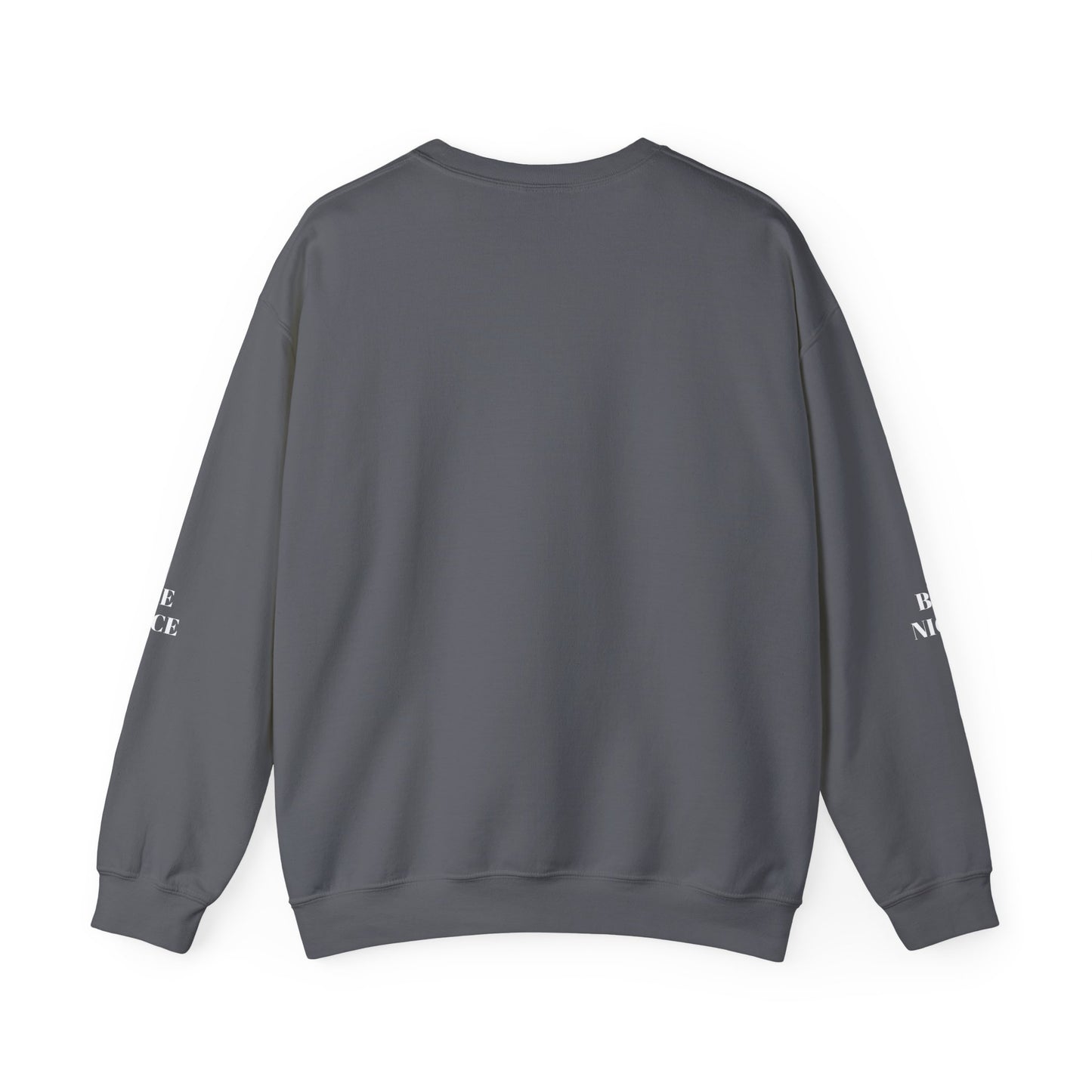 BE NICE CREWNECK SWEATSHIRT DARK COLORS