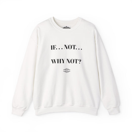 IF NOT CREWNECK SWEATSHIRT