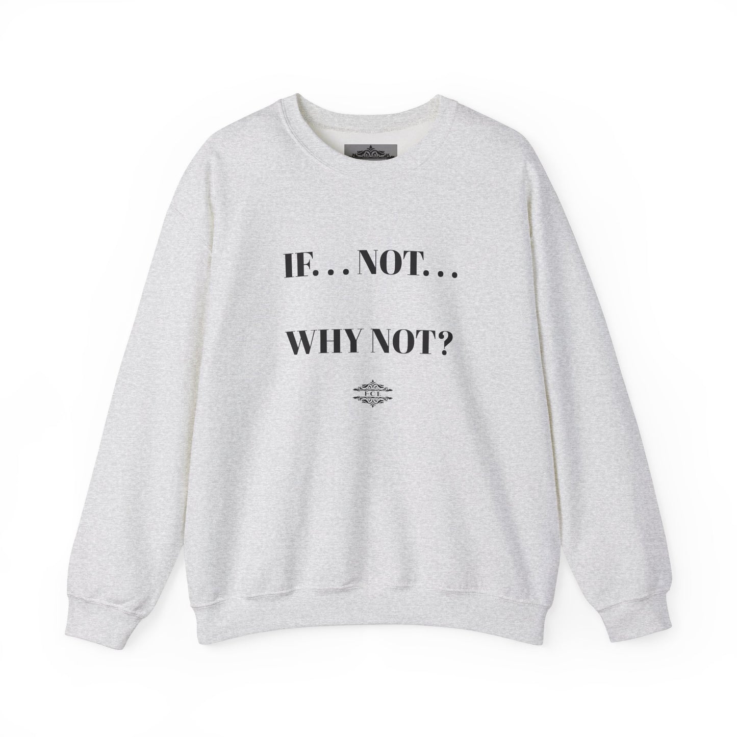 IF NOT CREWNECK SWEATSHIRT