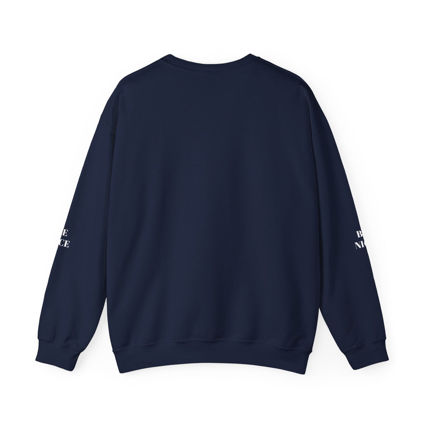 BE NICE CREWNECK SWEATSHIRT DARK COLORS