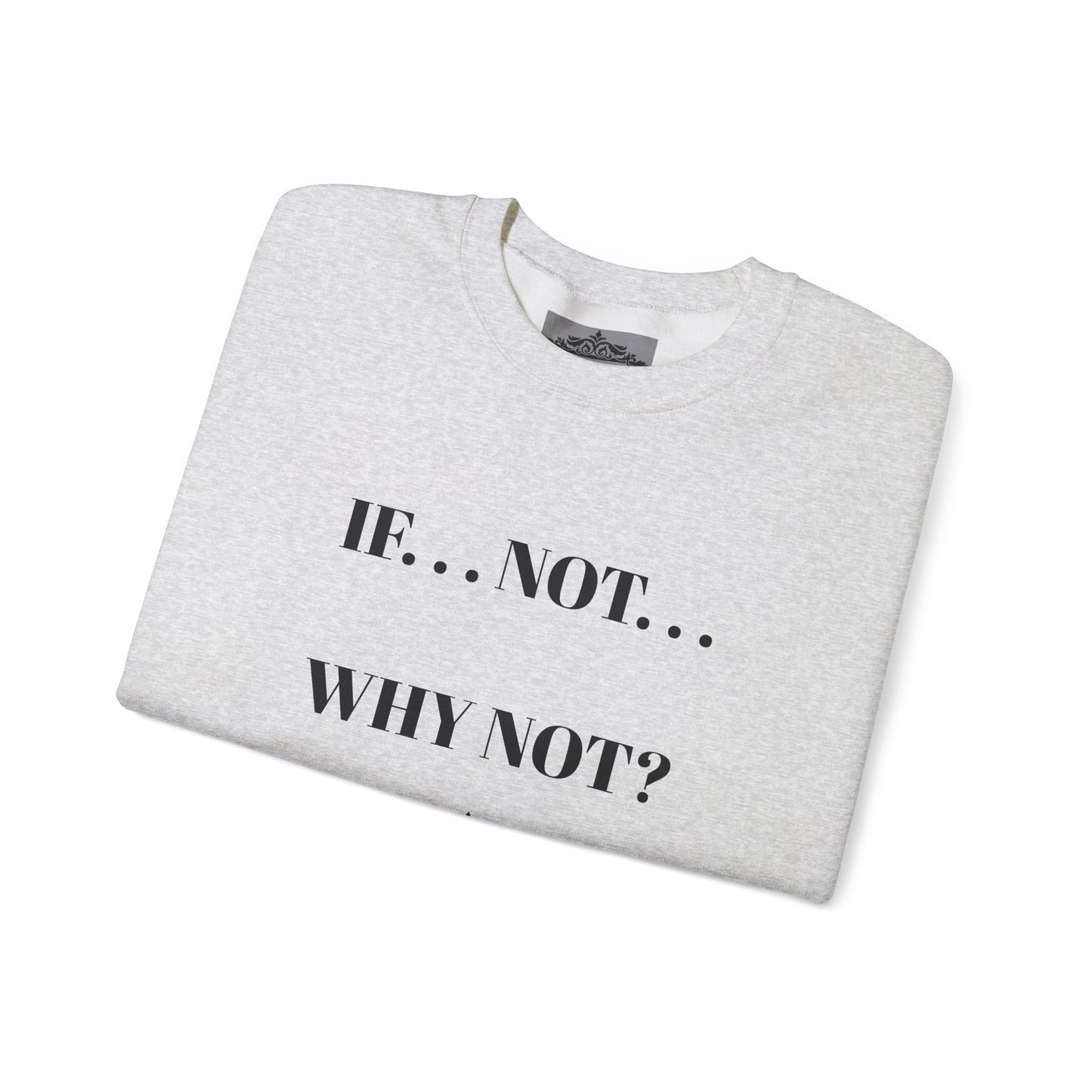 IF NOT CREWNECK SWEATSHIRT