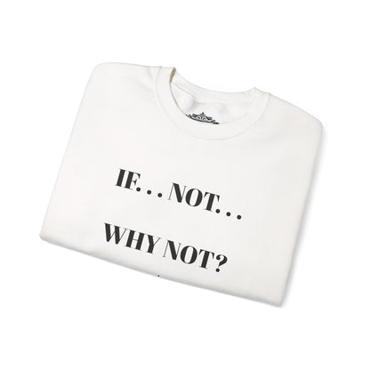 IF NOT CREWNECK SWEATSHIRT