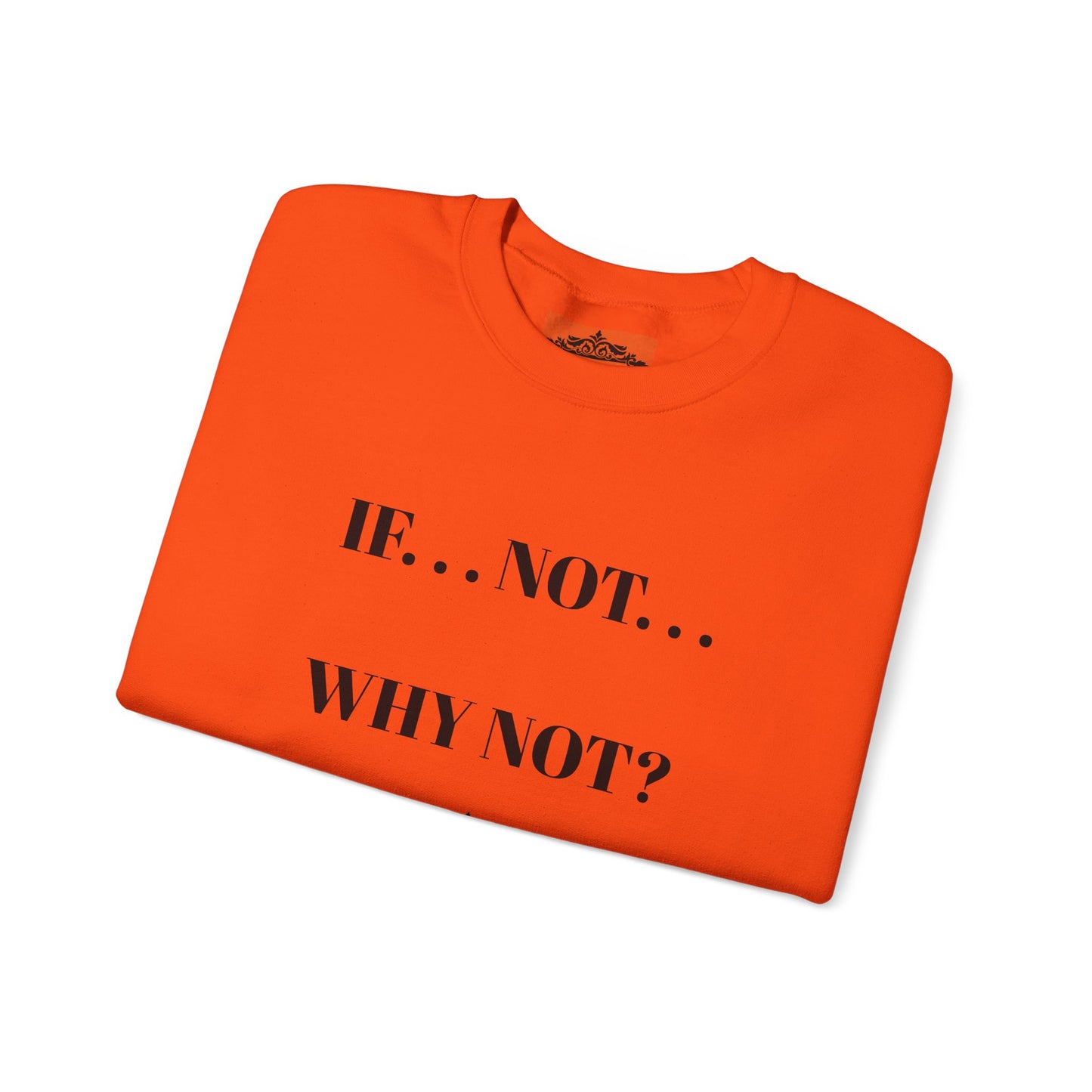 IF NOT CREWNECK SWEATSHIRT