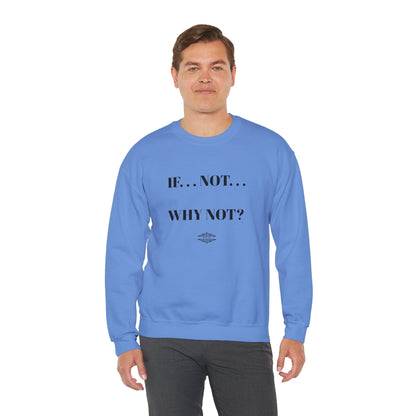 IF NOT CREWNECK SWEATSHIRT