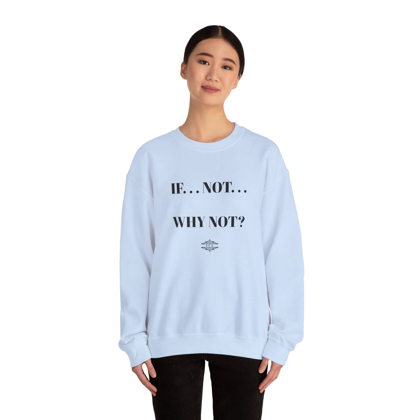 IF NOT CREWNECK SWEATSHIRT