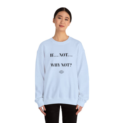 IF NOT CREWNECK SWEATSHIRT