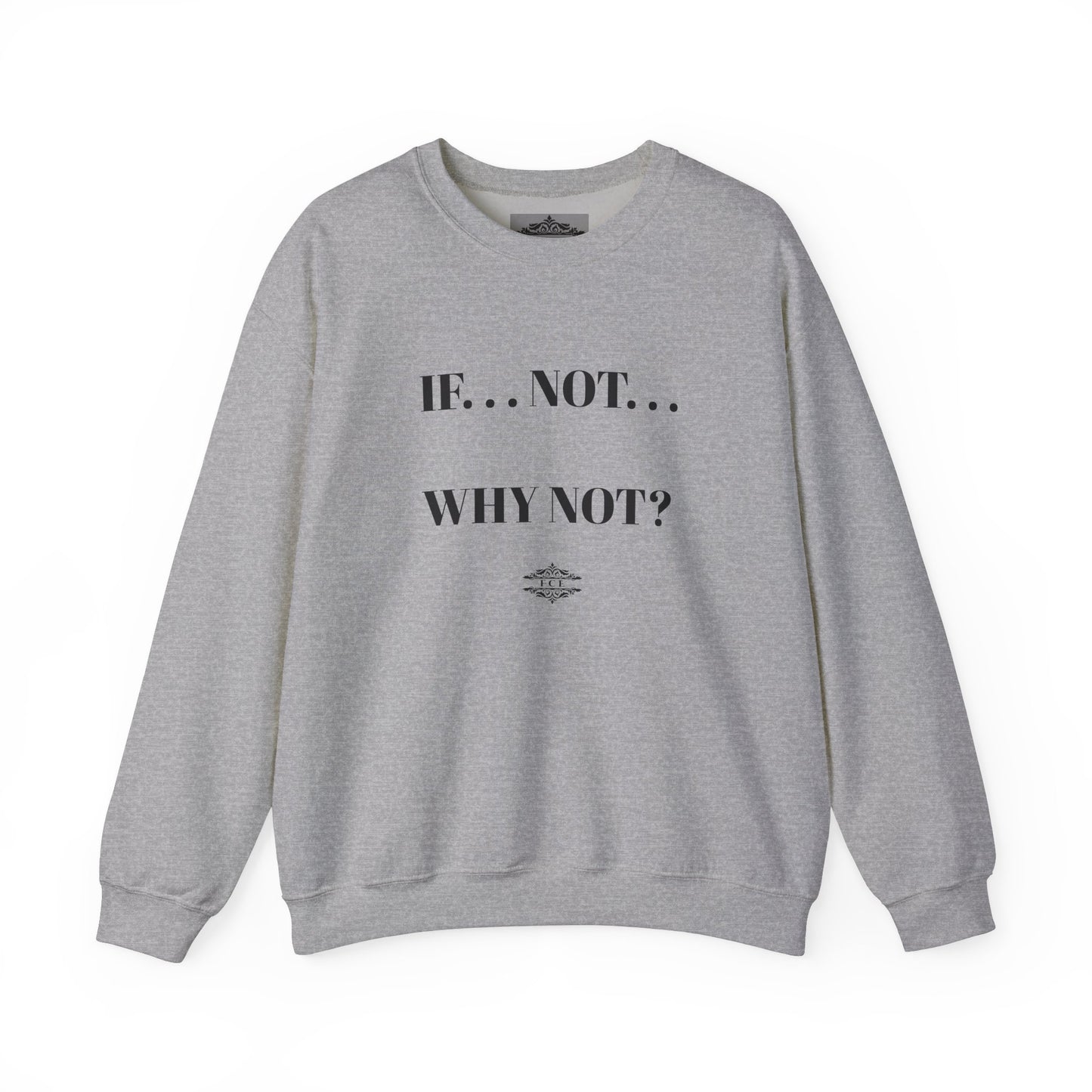 IF NOT CREWNECK SWEATSHIRT
