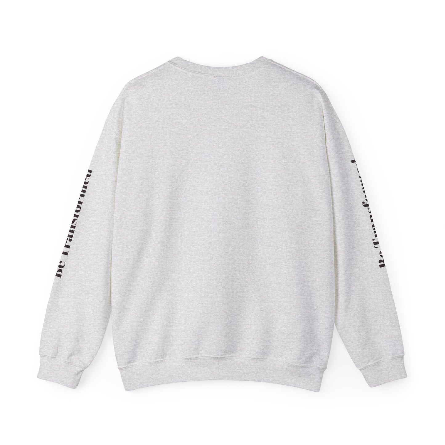 BE TRANSFORMED CREWNECK SWEATSHIRT