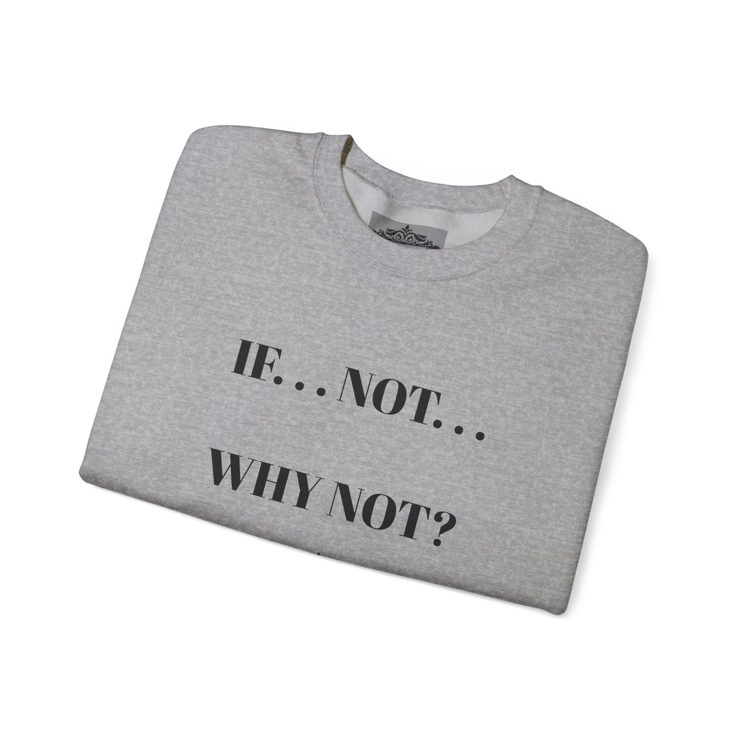 IF NOT CREWNECK SWEATSHIRT