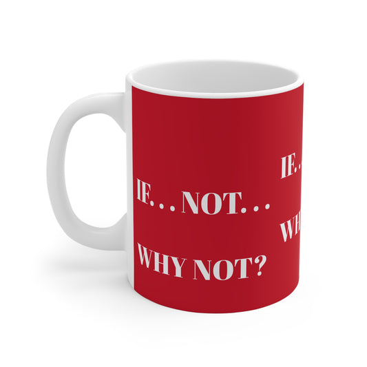 IF NOT WHY NOT RED MUG