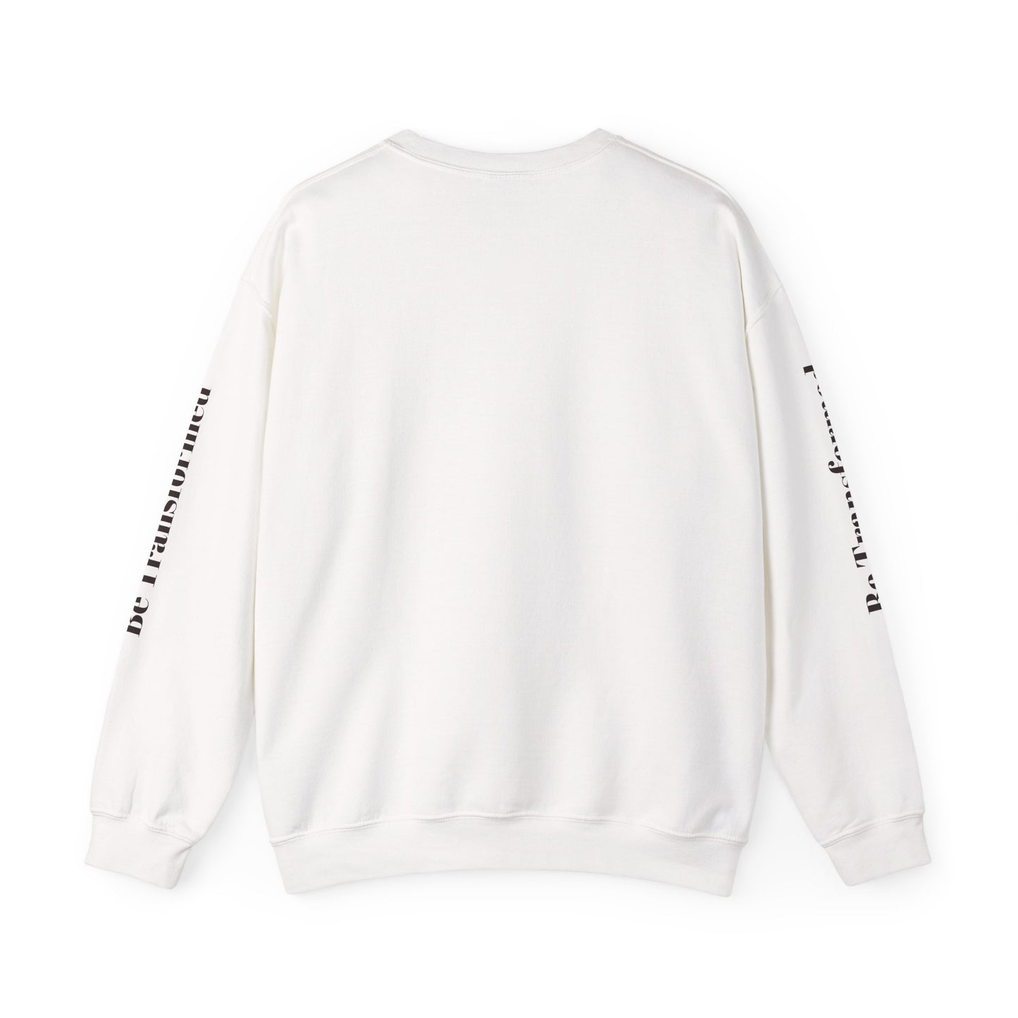 BE TRANSFORMED CREWNECK SWEATSHIRT