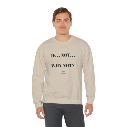 IF NOT CREWNECK SWEATSHIRT