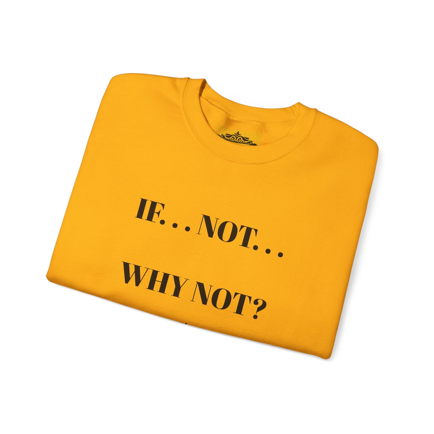 IF NOT CREWNECK SWEATSHIRT