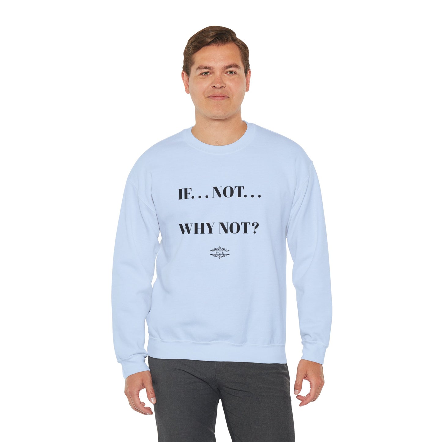IF NOT CREWNECK SWEATSHIRT