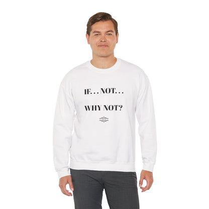 IF NOT CREWNECK SWEATSHIRT