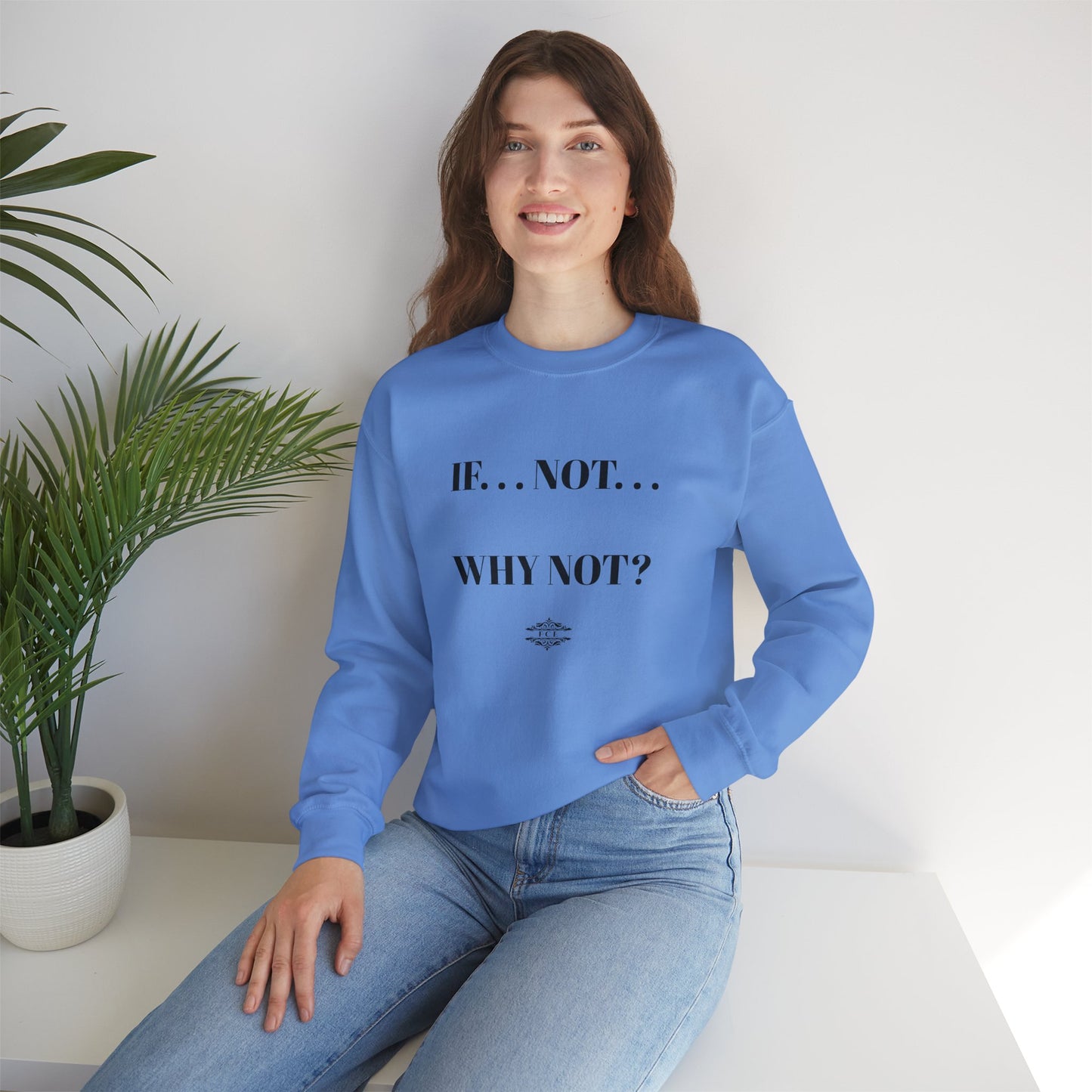 IF NOT CREWNECK SWEATSHIRT