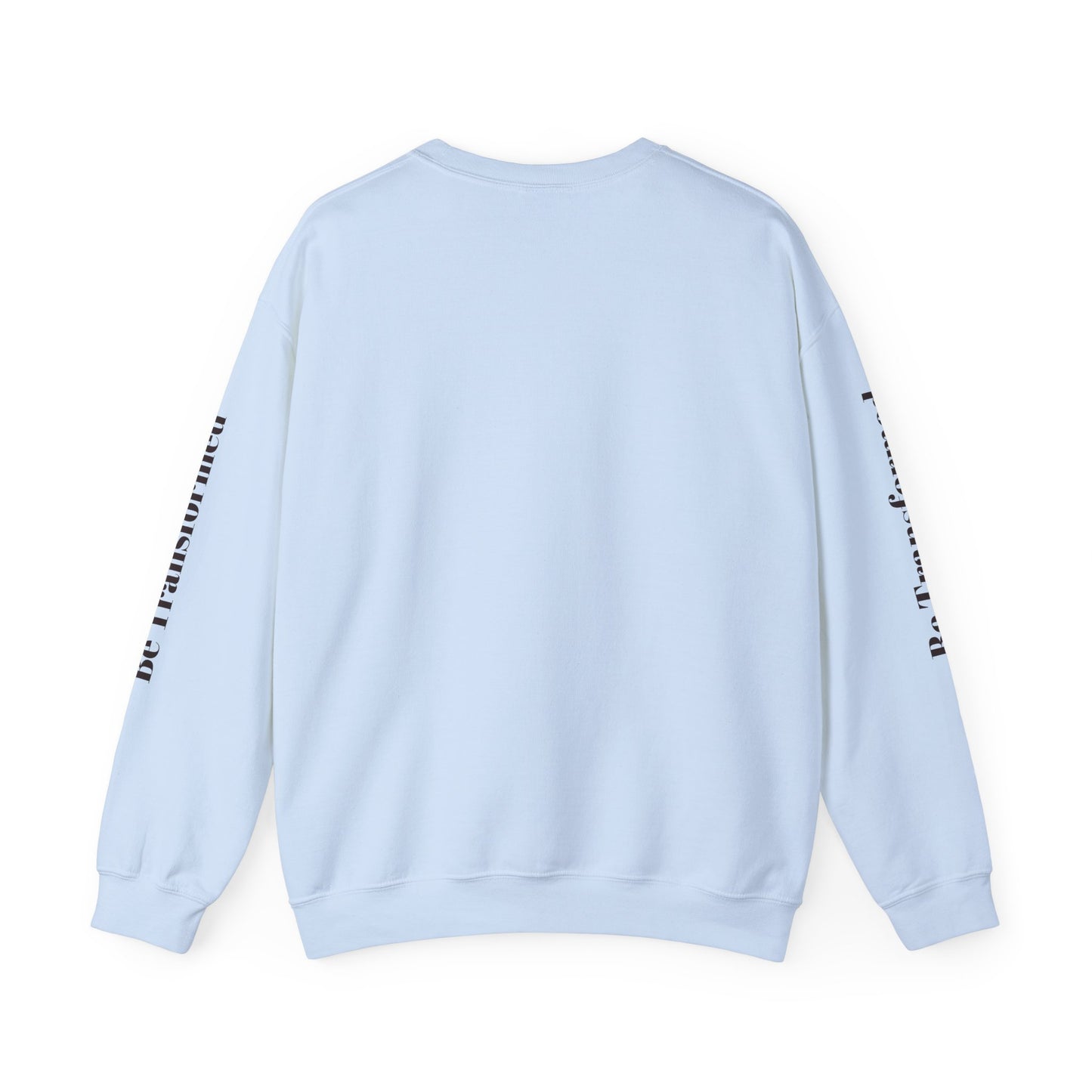 BE TRANSFORMED CREWNECK SWEATSHIRT