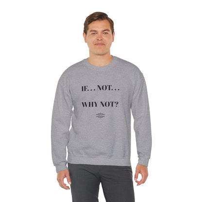 IF NOT CREWNECK SWEATSHIRT